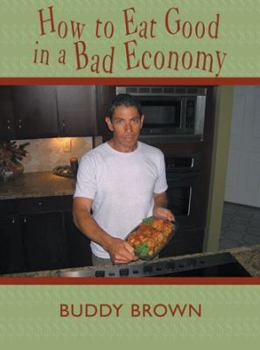 Paperback How to Eat Good in a Bad Economy Book