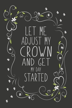 Let Me Adjust My Crown And Get My Day Started: Blank Lined And Dot Grid Paper Notebook for Writing /110 pages /6"x9"