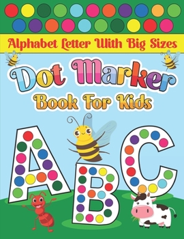 Paperback Alphabet Letter With Big Sizes Dot Markers book for kids: Dot Markers Coloring Book for kids, toddlers and preschool. Animals - and seasons. Book