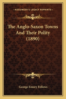 Paperback The Anglo-Saxon Towns And Their Polity (1890) Book