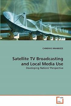 Satellite TV Broadcasting and Local Media Use: Developing Nations' Perspective