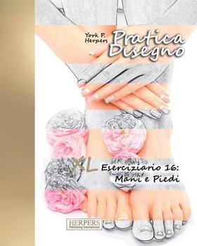 Paperback Pratica Disegno - XL Eserciziario 16: Mani e Piedi [Italian] Book