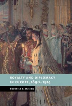 Royalty and Diplomacy in Europe, 1890-1914 (New Studies in European History) - Book  of the New Studies in European History