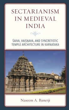 Hardcover Sectarianism in Medieval India: Saiva, Vaisnava, and Syncretistic Temple Architecture in Karnataka Book