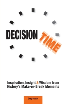 Paperback Decision Time: Inspiration, Insight and Wisdom from History's Make-or-Break Moments Book