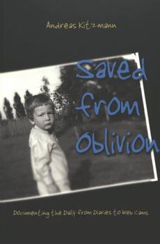 Paperback Saved from Oblivion: Documenting the Daily from Diaries to Web Cams Book