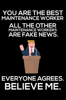 Paperback You Are The Best Maintenance Worker All The Other Maintenance Workers Are Fake News. Everyone Agrees. Believe Me.: Trump 2020 Notebook, Presidential E Book