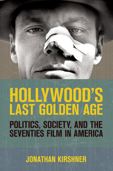 Hardcover Hollywood's Last Golden Age: Politics, Society, and the Seventies Film in America Book