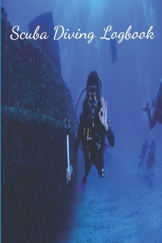 Scuba Diving Logbook: Diving Log Book For Beginners And Experienced Divers - 120 Pages - 6"x9"