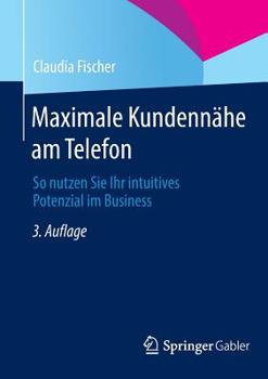 Paperback Maximale Kundennähe Am Telefon: So Nutzen Sie Ihr Intuitives Potenzial Im Business [German] Book