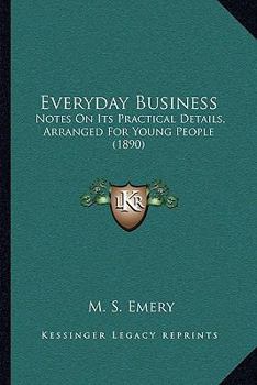 Everyday Business: Notes On Its Practical Details, Arranged For Young People