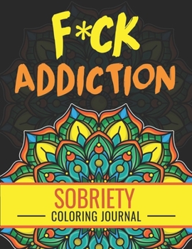 Paperback F*ck Addiction: Sobriety Coloring Book and Inspiring Coloring Journal for Addiction Recovery - Motivational Quotes & Swear Word Colori Book