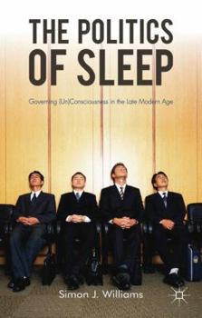 Paperback The Politics of Sleep: Governing (Un)Consciousness in the Late Modern Age Book