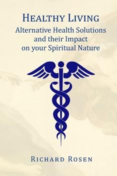 Paperback Healthy Living: Alternative Health Solutions and their Impact on your Spiritual Nature Book