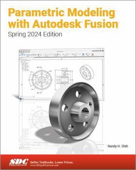 Paperback Parametric Modeling with Autodesk Fusion (Spring 2024 Edition) Book