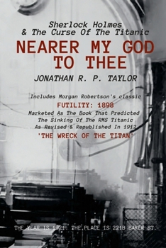 Paperback Nearer My God to Thee: Sherlock Holmes & The Curse of The Titanic Book