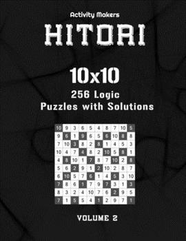 HITORI 256 Logic Puzzles with Solutions - 10x10 - Volume 2: Game Instruction Included | Activity Book For Adults | Perfect Gift for Puzzle Lovers