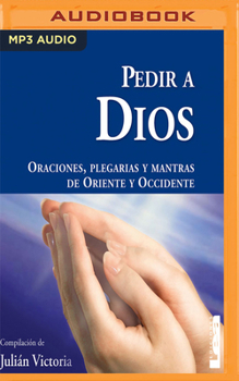 MP3 CD Pedir a Dios: Plegarias, Mantras y Oraciones de Oriente y Occidente [Spanish] Book