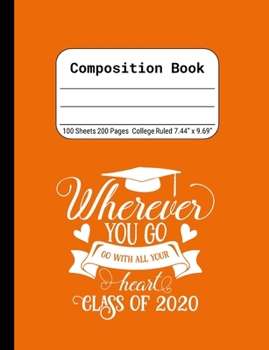 Wherever You Go, Go With All Your Heart - Class of 2020: Blank Composition Notebook for Class of 2020 Seniors, 2020 Graduation Gift, Lined Journal 100 Pages, College Rule Book, Orange
