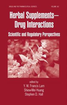 Herbal Supplements-Drug Interactions: Scientific and Regulatory Perspectives (Drugs and the Pharmaceutical Sciences)