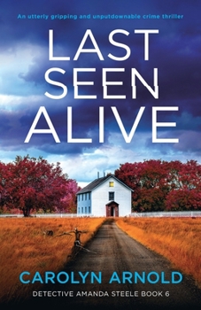 Last Seen Alive: An utterly gripping and unputdownable crime thriller - Book #6 of the Detective Amanda Steele