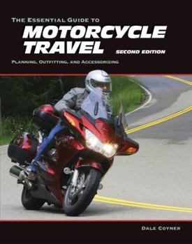 Paperback The Essential Guide to Motorcycle Travel: Planning, Outfitting, and Accessorizing Book