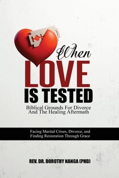 Paperback When Love Is Tested: Biblical Grounds For Divorce And The Healing Aftermath Book