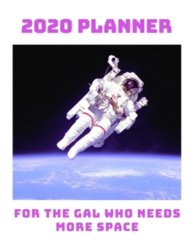 Paperback 2020 Planner: For The Gal Who Needs More Space: Monthly & Weekly Planner With Dot Grid Pages: Perfect Gift For Astronauts, Cosmonaut Book