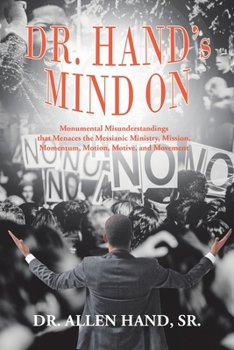 Paperback Dr. Hand's Mind On: Monumental Misunderstandings that Menaces the Messianic Ministry, Mission, Momentum, Motion, Motive, and Movement Book