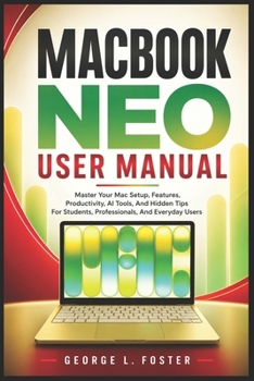 Paperback Macbook Neo User Manual: Master Your Mac Setup, Features, Productivity, AI Tools, And Hidden Tips For Students, Professionals, And Everyday Users Book