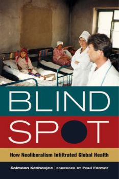 Paperback Blind Spot: How Neoliberalism Infiltrated Global Health Volume 30 Book