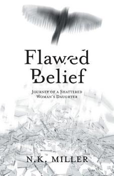 Paperback Flawed Belief: Journey of a Shattered Woman's Daughter Book