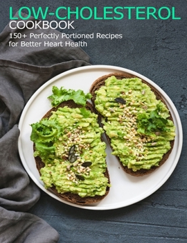 Paperback Low-Cholesterol Cookbook: 150+ Perfectly Portioned Recipes for Better Heart Health Book