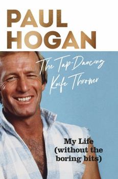 Hardcover The Tap-Dancing Knife Thrower: My Life (without the boring bits) Book
