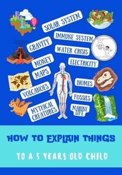 Paperback How to Explain Things to a 5-Year-Old Child: Simple Explanations for Complex Topics Book