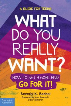 Paperback What Do You Really Want?: How to Set a Goal and Go for It! a Guide for Teens Book