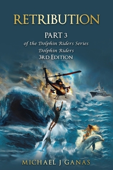 Retribution - Part 3 of the Dolphin Riders Series: The Girl Who Rode Dolphins - 3rd Edition