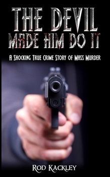Paperback The Devil Made Him Do It: A Shocking True Crime Story of Mass Murder Book