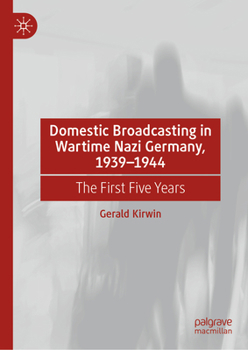Domestic Broadcasting in Wartime Nazi Germany, 1939-1944: The First Five Years
