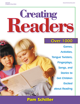 Paperback Creating Readers: Over 1000 Games, Activities, Tongue Twisters, Fingerplays, Songs, and Stories to Get Children Excited about Reading Book
