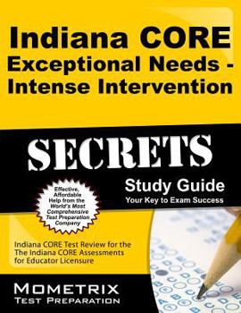 Paperback Indiana Core Exceptional Needs - Intense Intervention Secrets Study Guide: Indiana Core Test Review for the Indiana Core Assessments for Educator Lice Book