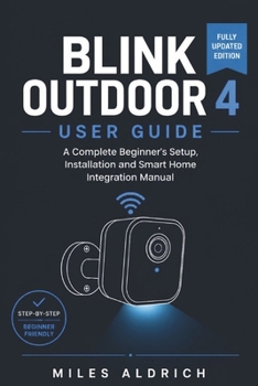 Paperback Blink Outdoor 4 User Guide: An Independent Step-by-Step Setup, Installation and Troubleshooting Handbook for First-Time Smart Home Owners Book
