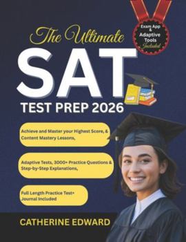 The Ultimate SAT Test Prep 2026: Achieve and Master your Highest Score, Content Mastery Lessons, Adaptive Tests, 3000+ Practice Questions & Step-by-Step Explanations.