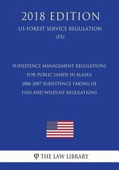 Paperback Subsistence Management Regulations for Public Lands in Alaska - 2006-2007 Subsistence Taking of Fish and Wildlife Regulations (Us Forest Service Regul Book