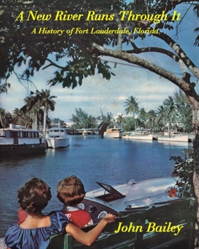 Paperback A New River Runs Through It: A History of Fort Lauderdale, Florida Book