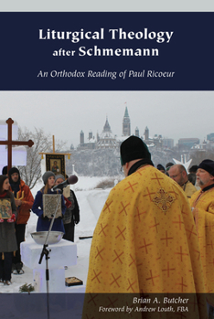 Hardcover Liturgical Theology After Schmemann: An Orthodox Reading of Paul Ricoeur Book