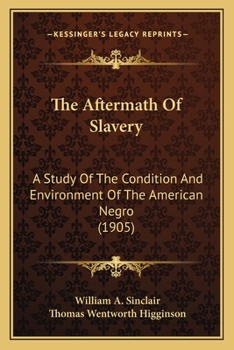 Paperback The Aftermath Of Slavery: A Study Of The Condition And Environment Of The American Negro (1905) Book