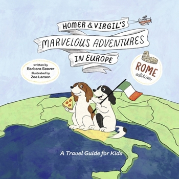 Homer and Virgil's Marvelous Adventures in Europe: A Travel Guide for Kids (Rome Edition)