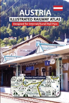 Paperback AUSTRIA - ILLUSTRATED RAILWAY ATLAS - Designed for Interrail/Eurail Rail Pass: Pocket Sized Edition Book