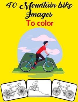 Paperback 40 Mountain bike Images to Color: Color and Do Fun! with this Awesome Mountain bike Coloring Book. Fit for kids, Boys, Girls, Teens and Adults. Book